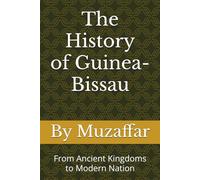 The History of Guinea-Bissau: From Ancient Kingdoms to Modern Nation