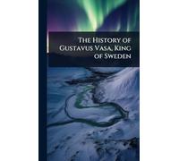 The History of Gustavus Vasa, King of Sweden