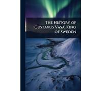The History of Gustavus Vasa, King of Sweden