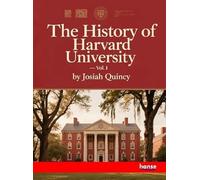 The History of Harvard University: Vol. I