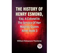 The History Of Henry Esmond, Esq. A Colonel In The Service Of Her Majesty Queen Anne book 3