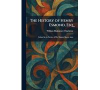The History of Henry Esmond, Esq: Colonel in the Service of Her Majesty Queen Anne