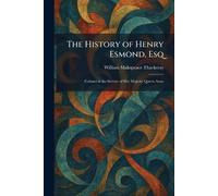 The History of Henry Esmond, Esq: Colonel in the Service of Her Majesty Queen Anne