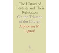 The History of Heresies and Their Refutation: Or, the Triumph of the Church