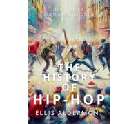 The History of Hip-Hop: The Rise of a Cultural Revolution