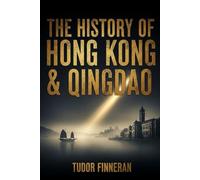 THE HISTORY OF HONG KONG AND QINGDAO: Two Ports, Two Empires, One Complicated Country (Tudor's China)