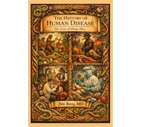 The History of Human Disease: The Costs of Being Alive (The writings of Jim Berg, MD)