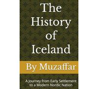The History of Iceland: A Journey from Early Settlement to a Modern Nordic Nation (history books)