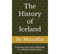 The History of Iceland: A Journey from Early Settlement to a Modern Nordic Nation (history books)