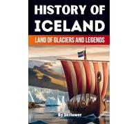 The History of Iceland: Land of Glaciers and Legends (History Books about Countries)