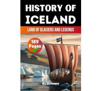 The History of Iceland: Land of Glaciers and Legends (History Books about Countries)