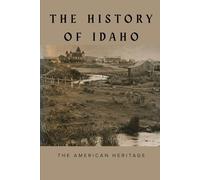 The History of Idaho: The American Heritage (THE AMERICAN HERITAGE SERIES)