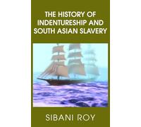 The History of Indentureship and South Asian Slavery