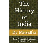 The History of India: From Ancient Civilizations to the Modern Era (history books)