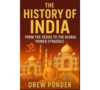 The History of India: From the Vedas to the Global Power Struggle
