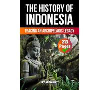 The History of Indonesia: Tracing an Archipelagic Legacy (History Books about Countries)