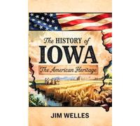 The History of Iowa: The American Heritage