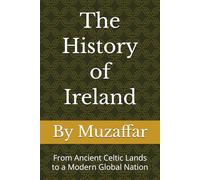 The History of Ireland: From Ancient Celtic Lands to a Modern Global Nation (history books)