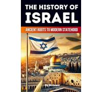 The History of Israel: Ancient Roots to Modern Statehood (History Books about Countries)