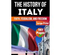The History of Italy: Faith, Feudalism, Freedom (Books About Italy History)