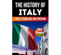 The History of Italy: Faith, Feudalism, Freedom (Skriuwer.com Edition) (History Books about Italy)