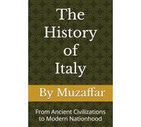 The History of Italy: From Ancient Civilizations to Modern Nationhood (history books)