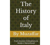 The History of Italy: From Ancient Civilizations to Modern Nationhood (history books)