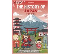 The History of Japan for Kids: A Fun and Educational Activity Book to Keep Your Young Minds Busy (World Wonders for Kids: A Journey Through History)