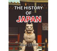 THE HISTORY OF JAPAN: From the Ancient Archipelago to the Modern Nation