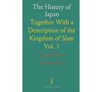 The History of Japan: Together With a Description of the Kingdom of Siam