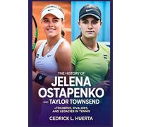The History of Jelena Ostapenko and Taylor Townsend: Triumphs Rivalries and Legacies in Tennis