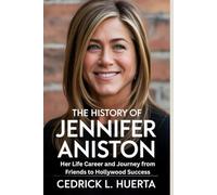 THE HISTORY OF JENNIFER ANISTON: Her Life Career and Journey from Friends to Hollywood Success