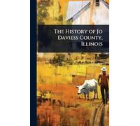 The History of Jo Daviess County, Illinois