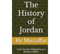 The History of Jordan: From Ancient Kingdoms to a Modern Nation (history books)