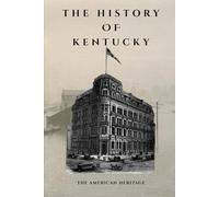 The History Of Kentucky: The American Heritage (THE AMERICAN HERITAGE SERIES)