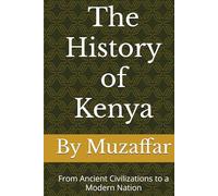 The History of Kenya: From Ancient Civilizations to a Modern Nation (history books)