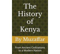 The History of Kenya: From Ancient Civilizations to a Modern Nation (history books)