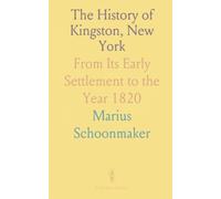 The History of Kingston, New York: From Its Early Settlement to the Year 1820