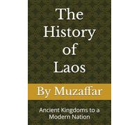 The History of Laos: Ancient Kingdoms to a Modern Nation (history books)