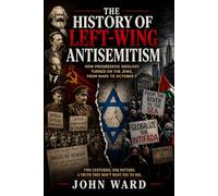 The History of Left-Wing Antisemitism: How Progressive Ideology Turned on the Jews, from Marx to October 7