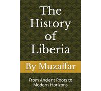 The History of Liberia: From Ancient Roots to Modern Horizons