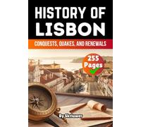 The History of Lisbon: Conquests, Quakes, and Renewals (Books About Portugal History)
