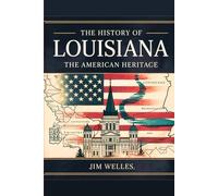 The History of Louisiana: The American Heritage