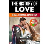 The History of Love: Ritual, Romance, Revolution (The History Series)