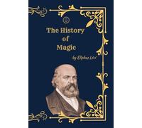The History of Magic: A Complete Study of Occult Tradition, Esoteric Philosophy, and Western Mysticism