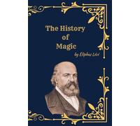 The History of Magic: A Complete Study of Occult Tradition, Esoteric Philosophy, and Western Mysticism