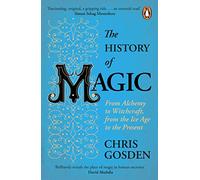 The History of Magic: From Alchemy to Witchcraft, from the Ice Age to the Present