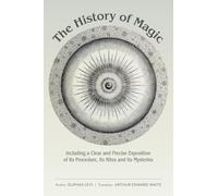 The History of Magic: Including a Clear and Precise Exposition of Its Procedure, Its Rites and Its Mysteries