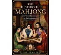 The History of Mahjong: From Qing Dynasty China to the World’s Most Elegant Tile Game (The Mahjong Library)