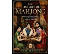 The History of Mahjong: From Qing Dynasty China to the World’s Most Elegant Tile Game (The Mahjong Library)